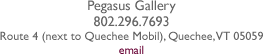 Pegasus Gallery 802.296.7693 Route 4 (next to Quechee Mobil), Quechee, VT 05059